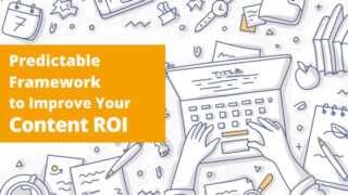 Improve your content’s longevity and ROI with a predictable framework